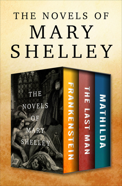 Mary Shelley - The Novels of Mary Shelley: Frankenstein, The Last Man, and Mathilda