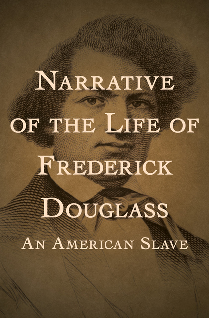 Frederick Douglass - Narrative of the Life of Frederick Douglass: An American Slave