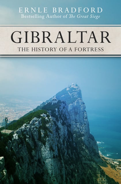 Ernle Bradford - Gibraltar: The History of a Fortress