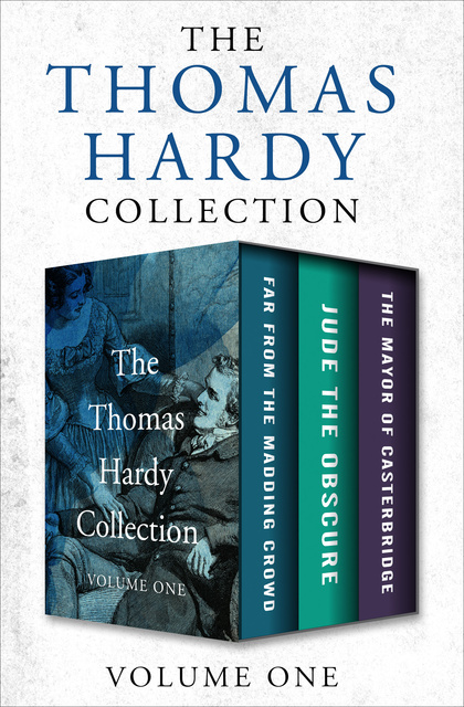 Thomas Hardy - The Thomas Hardy Collection Volume One: Far from the Madding Crowd, Jude the Obscure, and The Mayor of Casterbridge