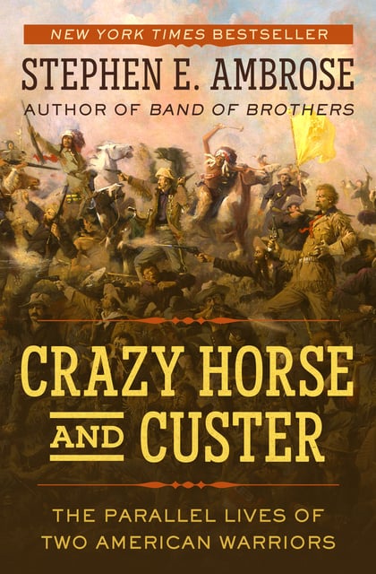 Stephen E. Ambrose - Crazy Horse and Custer: The Parallel Lives of Two American Warriors