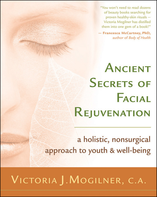 Victoria J. Mogilner - Ancient Secrets of Facial Rejuvenation