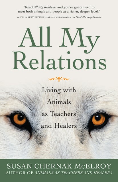 Susan Chernak McElroy - All My Relations: Living with Animals As Teachers and Healers
