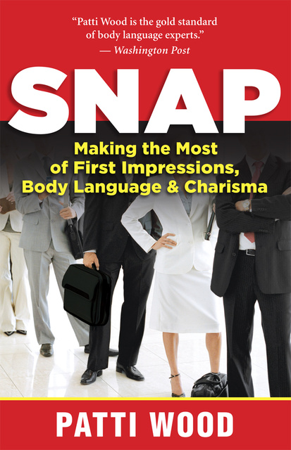 Patti Wood - Snap: Making the Most of First Impressions, Body Language, and Charisma