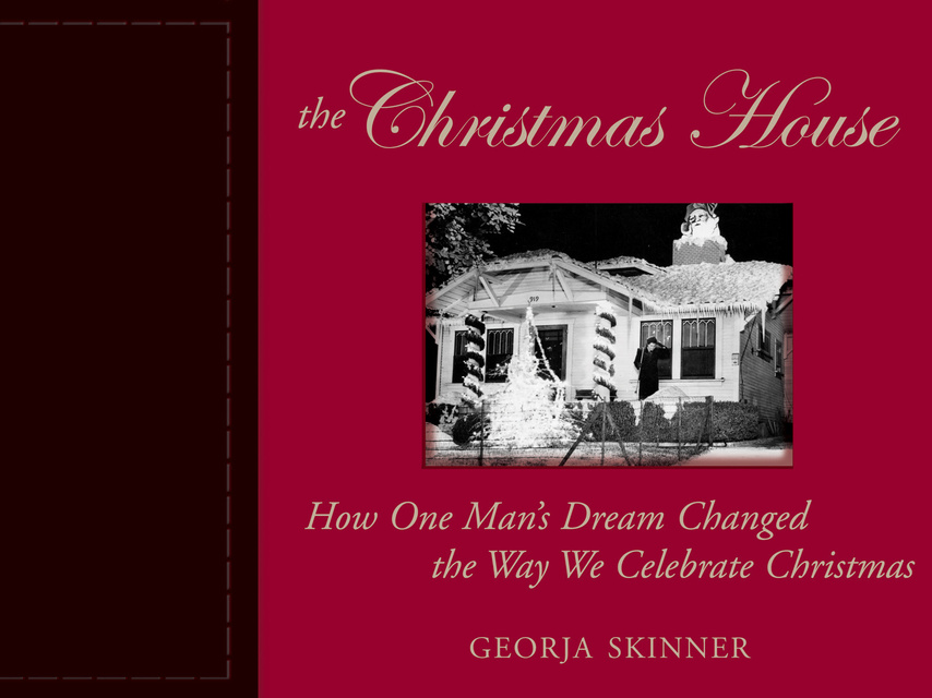 Georja Skinner - The Christmas House: How One Man's Dream Changed the Way We Celebrate Christmas