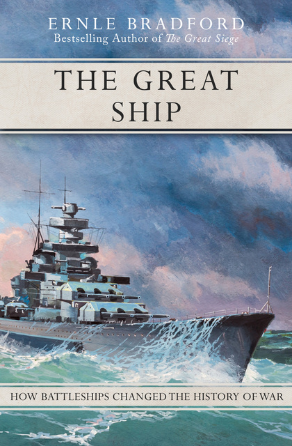 Ernle Bradford - The Great Ship: How Battleships Changed the History of War