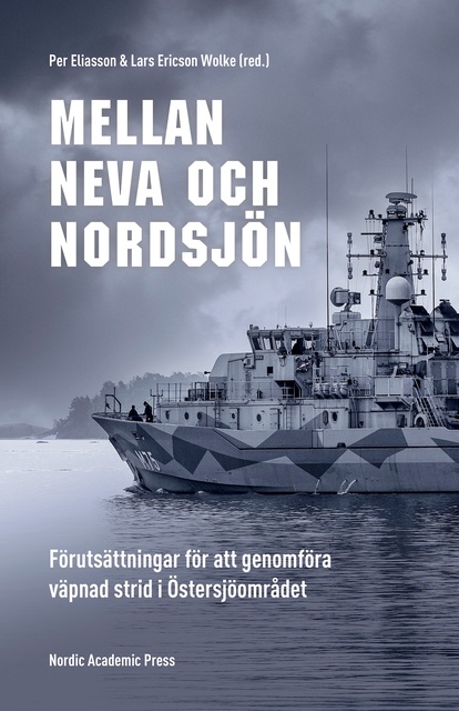 Lars Ericson Wolke, Per Eliasson - Mellan Neva och Nordsjön: Förutsättningar för att genomföra väpnad strid i Östersjöområdet
