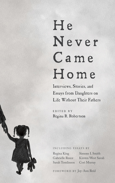 Various authors - He Never Came Home: Interviews, Stories, and Essays from Daughters on Life Without Their Fathers