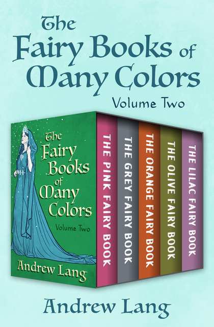 Andrew Lang - The Fairy Books of Many Colors Volume Two: The Pink Fairy Book, The Grey Fairy Book, The Orange Fairy Book, The Olive Fairy Book, and The Lilac Fairy Book