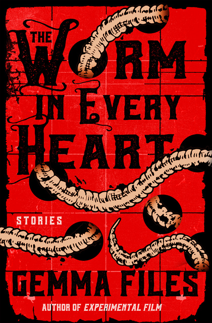Gemma Files - The Worm in Every Heart: Stories