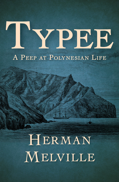 Herman Melville - Typee: A Peep at Polynesian Life