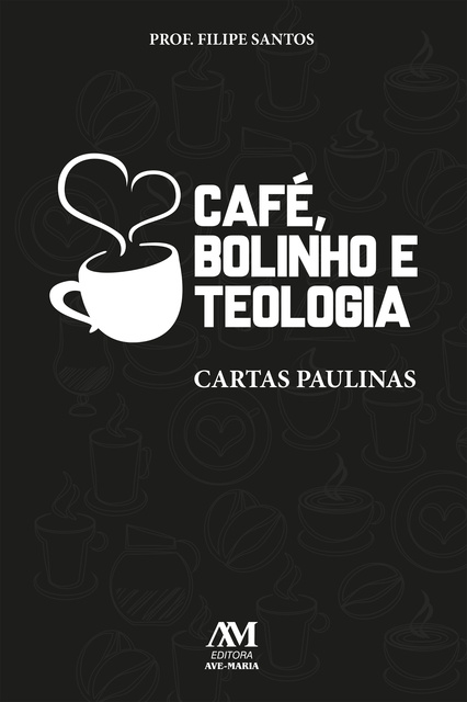 Filipe Santos - Café, bolinho e teologia: Cartas paulinas