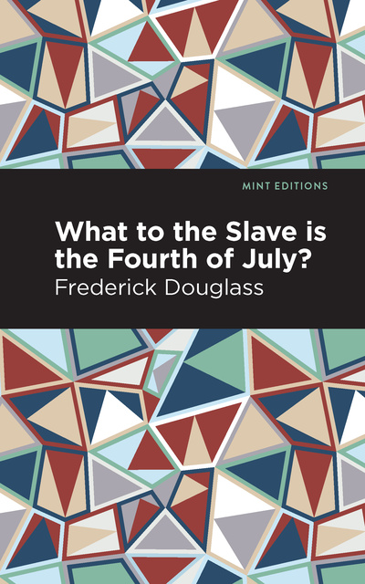 Frederick Douglass - What to the Slave is the Fourth of July?
