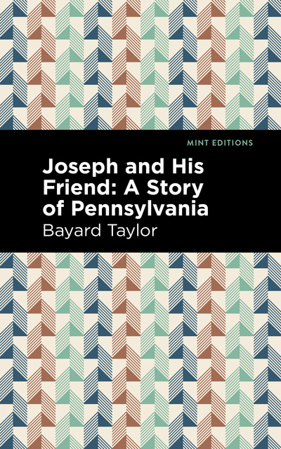 Bayard Taylor - Joseph and His Friend: A Story of Pennslyvania
