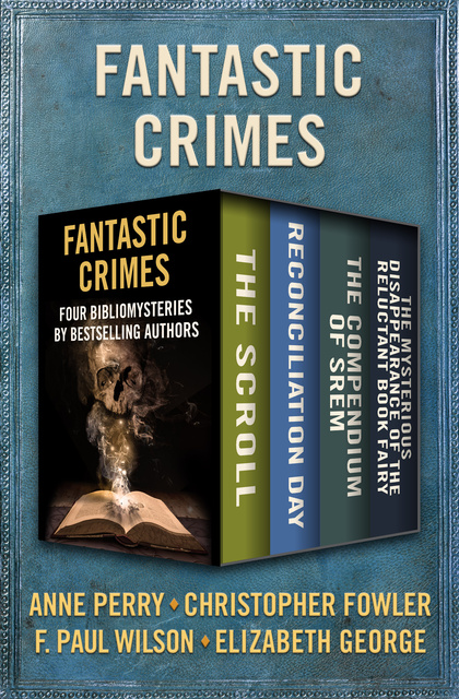 Christopher Fowler, Anne Perry, Elizabeth George, F. Paul Wilson - Fantastic Crimes: Four Bibliomysteries by Bestselling Authors