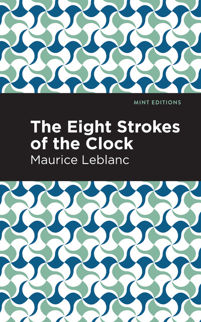 Maurice Leblanc - The Eight Strokes of the Clock