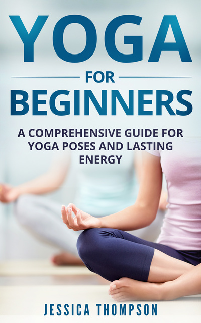 Yoga for Beginners: A Comprehensive Guide For Yoga Poses And Lasting Energy  - E-book - Jessica Thompson - Storytel