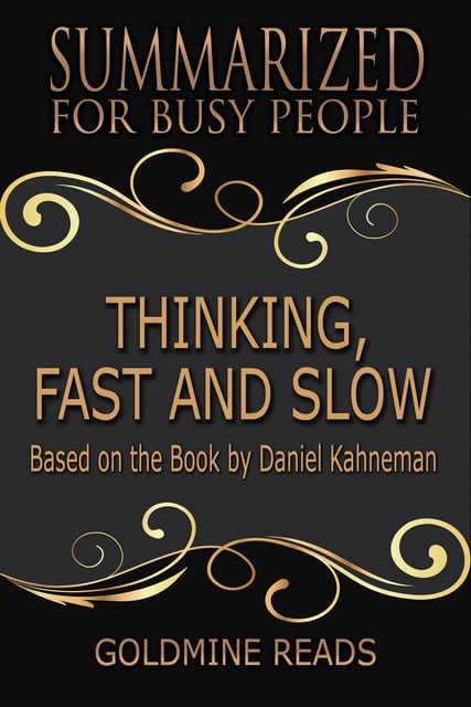 Thinking, Fast and Slow - Summarized for Busy People (Based on the Book by Daniel  Kahneman): Based on the Book by Daniel Kahneman - E-book - Goldmine Reads -  Storytel