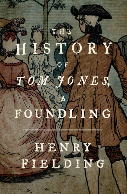 Henry Fielding - The History of Tom Jones, a Foundling