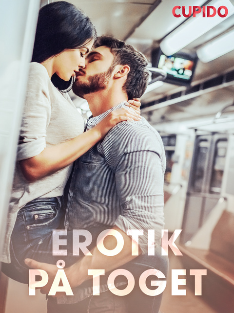 Cupido - Erotik på toget – erotiske noveller