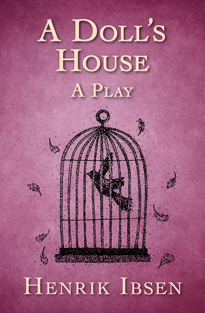 Henrik Ibsen - A Doll's House: A Play