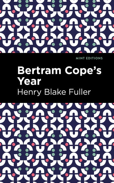 Henry Blake Fuller - Betram Cope's Year