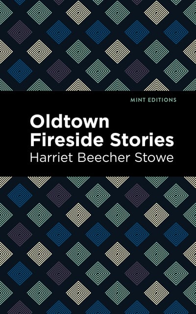 Harriet Beecher Stowe - Oldtown Fireside Stories