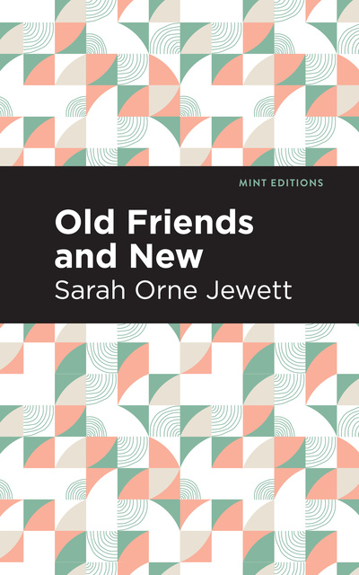 Sarah Orne Jewett - Old Friends and New