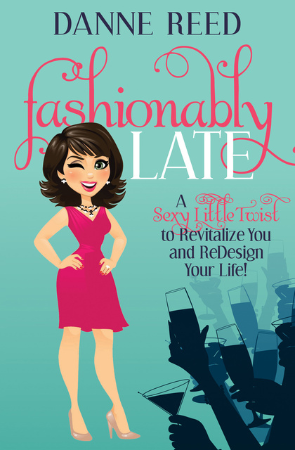 Fashionably Late: A Sexy Little Twist to Revitalize You and ReDesign Your  Life! - E-book - Danne Reed - Storytel