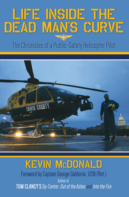 Kevin McDonald - Life Inside the Dead Man's Curve: The Chronicles of a Public-Safety Helicopter Pilot