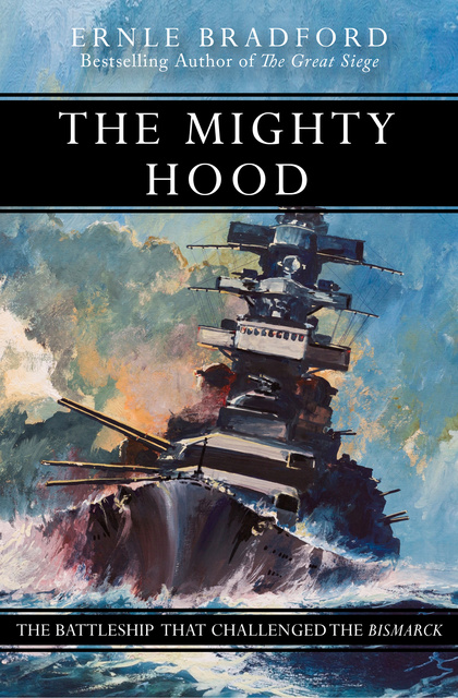Ernle Bradford - The Mighty Hood: The Battleship that Challenged the Bismarck