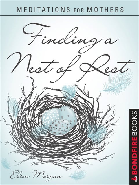 Elisa Morgan - Meditations for Mothers: Finding a Nest of Rest