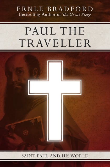 Ernle Bradford - Paul the Traveller: Saint Paul and his World