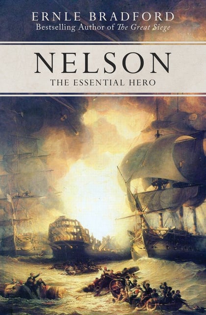 Ernle Bradford - Nelson: The Essential Hero