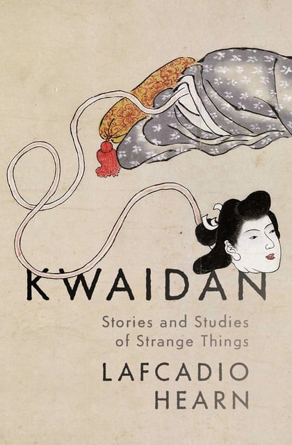 Lafcadio Hearn - Kwaidan: Stories and Studies of Strange Things
