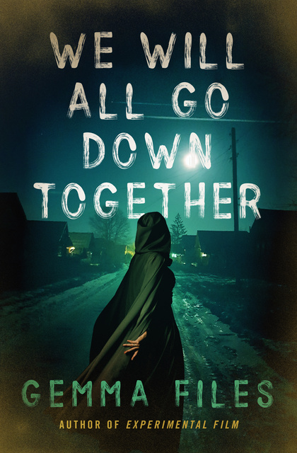 Gemma Files - We Will All Go Down Together