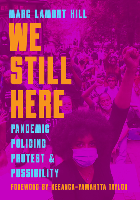 Marc Lamont Hill - We Still Here: Pandemic, Policing, Protest, & Possibility