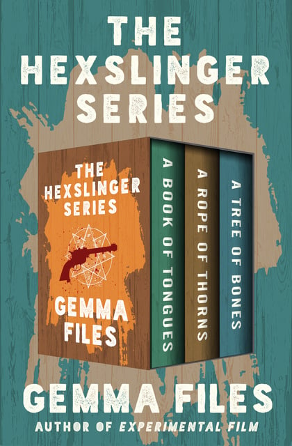 Gemma Files - The Hexslinger Series: A Book of Tongues, A Rope of Thorns, and A Tree of Bones