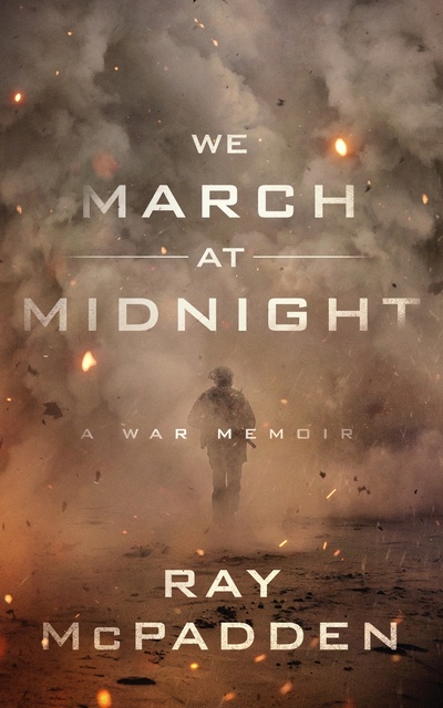 Ray McPadden - We March at Midnight: A War Memoir
