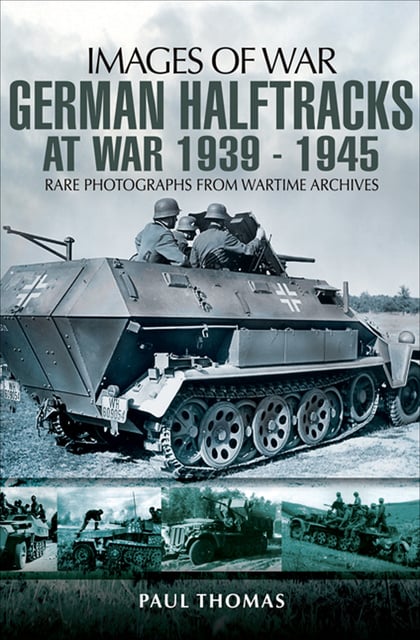 Paul Thomas - German Halftracks at War, 1939–1945
