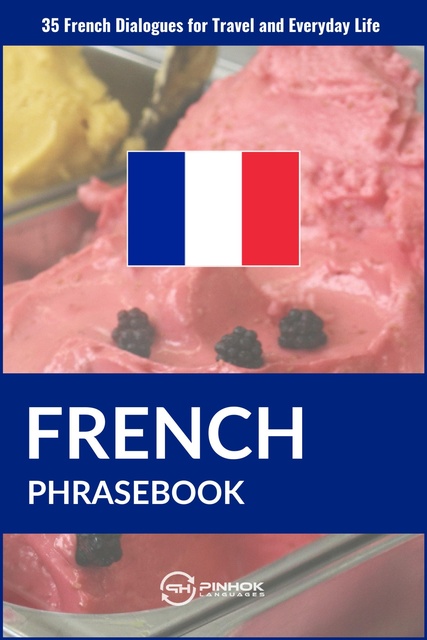 Pinhok Languages - French Phrasebook: 35 French Dialogues for Travel and Everyday Life