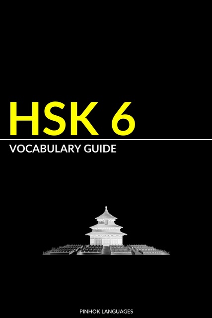 Pinhok Languages - HSK 6 Vocabulary Guide: Vocabularies, Pinyin & English Translation