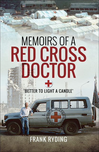 Frank Ryding - Memoirs of a Red Cross Doctor: Better to Light a Candle