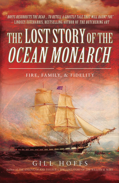 Gill Hoffs - The Lost Story of the Ocean Monarch: Fire, Family, & Fidelity