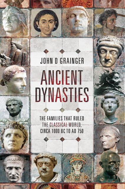 John D. Grainger - Ancient Dynasties: The Families that Ruled the Classical World, circa 1000 BC to AD 750