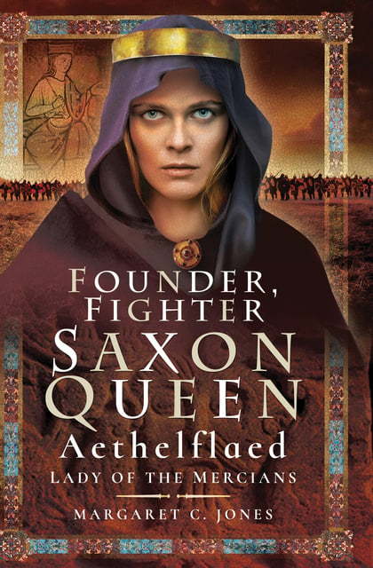 Margaret C. Jones - Founder, Fighter, Saxon Queen: Aethelflaed, Lady of the Mercians