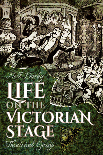 Nell Darby - Life on the Victorian Stage: Theatrical Gossip
