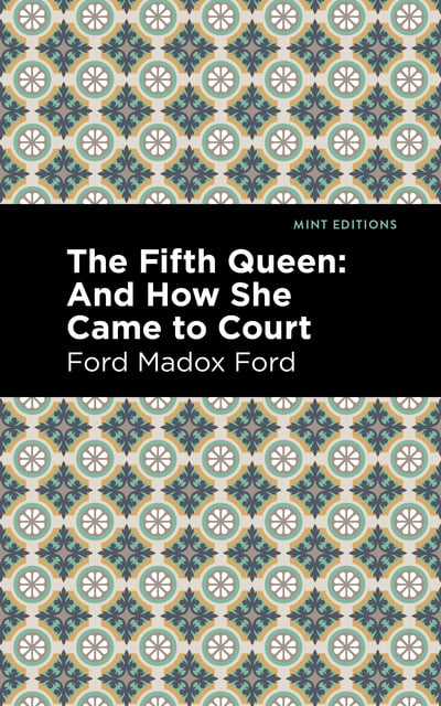 Ford Madox Ford - The Fifth Queen: And How She Came to Court