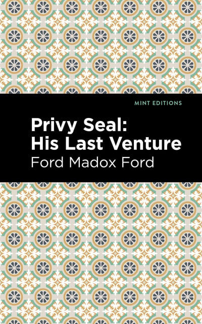 Ford Madox Ford - Privy Seal: His Last Venture