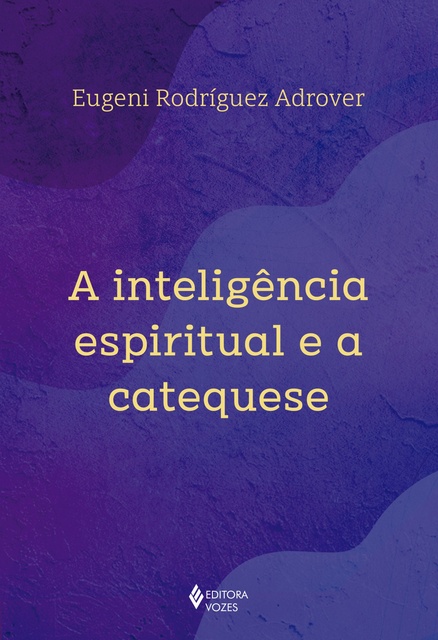 Eugeni Rodríguez Adrover - A inteligência espiritual e a catequese